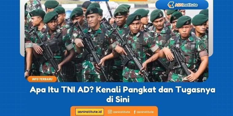 Apa Itu TNI AD? Kenali Pangkat dan Tugasnya di Sini
