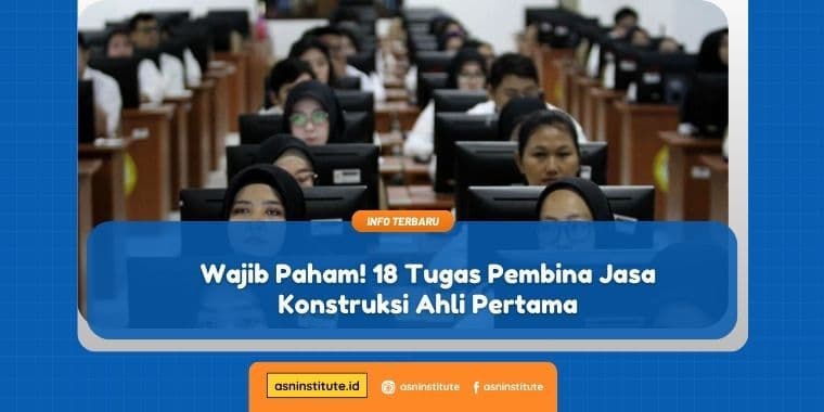 Wajib Paham! Ini 18 Tugas Pembina Jasa Konstruksi Ahli Pertama