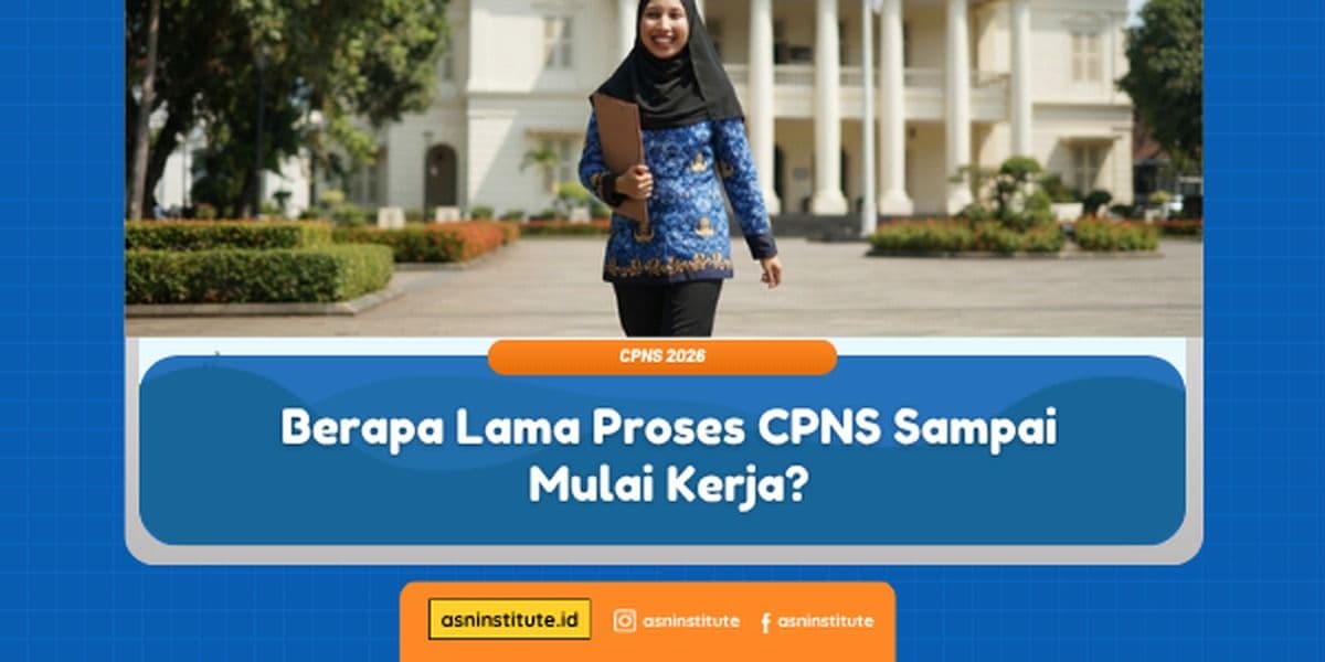 Timeline Berapa Lama Proses Seleksi CPNS Hingga Mulai Kerja ASN Institute