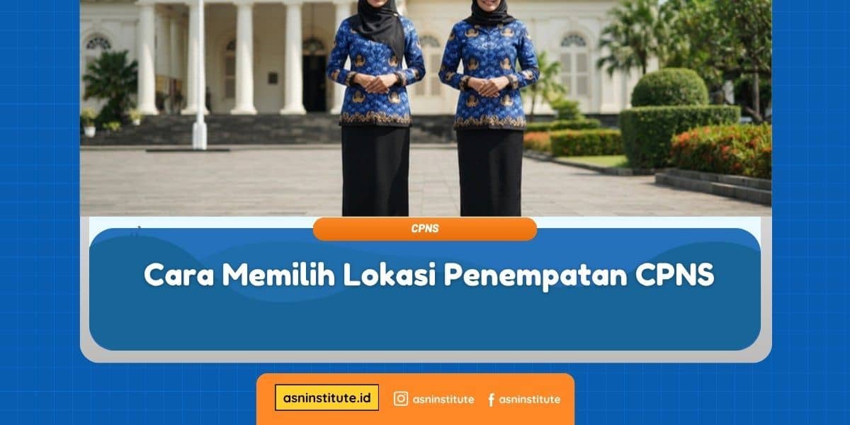 Banner Cara Memilih Lokasi Penempatan CPNS - ASN Institute