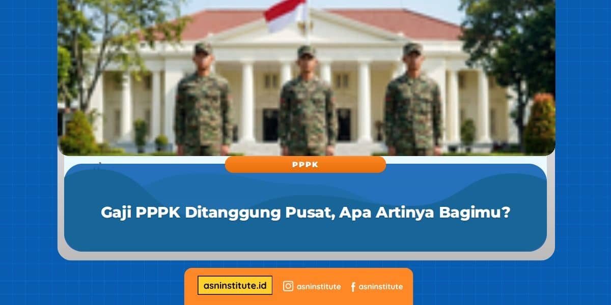 Gaji PPPK Ditanggung Pusat, Apa Artinya Bagimu?
