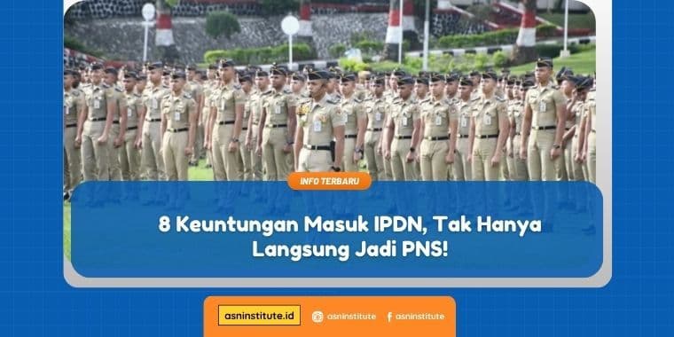 8 Keuntungan Masuk IPDN, Tak Hanya Diangkat Jadi PNS!