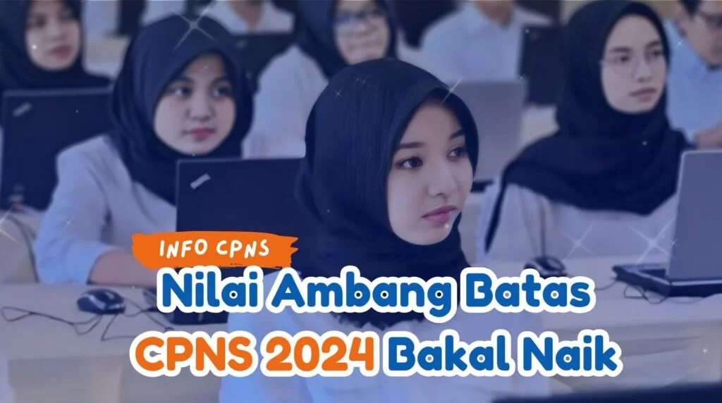 Nilai Ambang Batas Penerimaan CPNS 2024 Bakal Naik? 7 penerimaan cpns