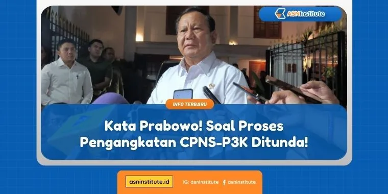 Kata Prabowo! Soal Proses Pengangkatan CPNS-P3K Ditunda! 1 proses pengangkatan cpns