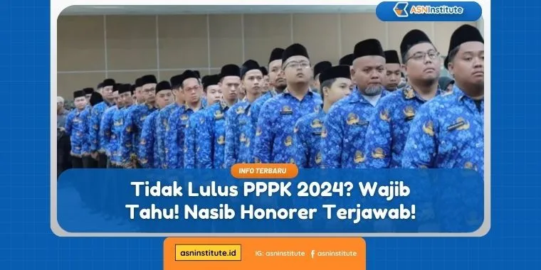 Tidak Lulus PPPK 2024? Wajib Tahu! Nasib Honorer Terjawab! 1 tidak lulus pppk