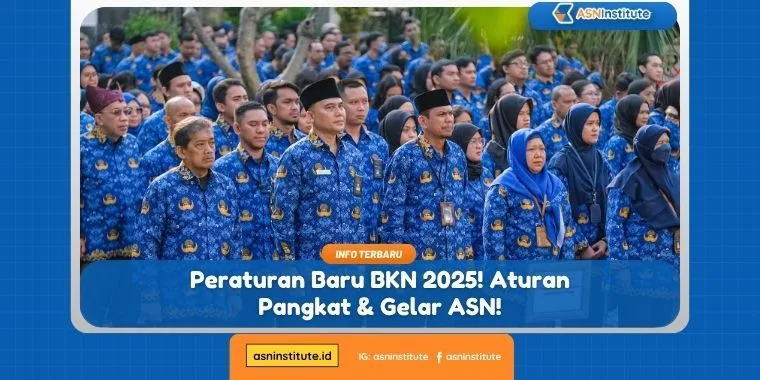 Peraturan Baru BKN 2025! Aturan Pangkat & Gelar ASN! 1 peraturan baru bkn