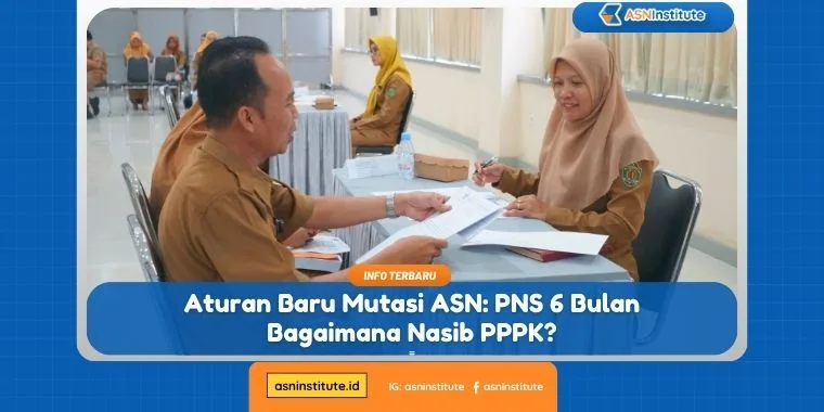 Aturan Baru Mutasi ASN: PNS 6 Bulan Bagaimana Nasib PPPK? 7 mutasi asn