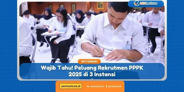 Wajib Tahu! Peluang Rekrutmen PPPK 2025 di 3 Instansi 13 rekrutmen pppk