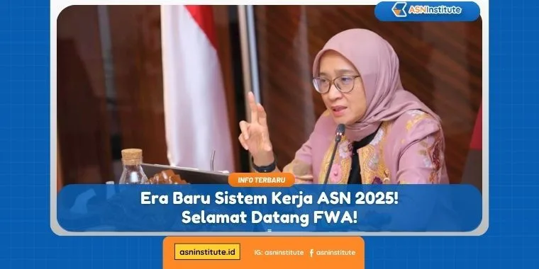 Era Baru Sistem Kerja ASN 2025! Selamat Datang FWA! 10 sistem kerja asn