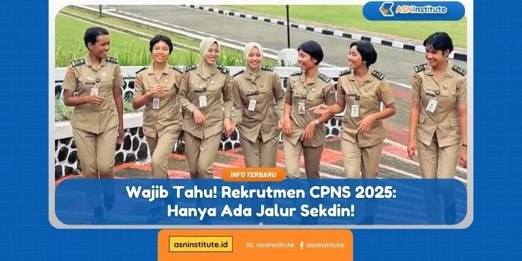 Rekrutmen CPNS 2025: Hanya Ada Jalur Sekdin! 6 rekrutmen cpns 2025