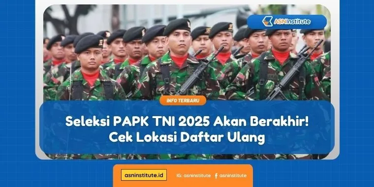 Seleksi PAPK TNI 2025 Akan Berakhir! Cek Lokasi Daftar Ulang 1 seleksi papk tni 2025