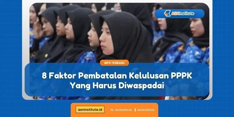 8 Fakor Pembatalan Kelulusan PPPK Yang Harus Diwaspadai 1 pembatalan kelulusan pppk