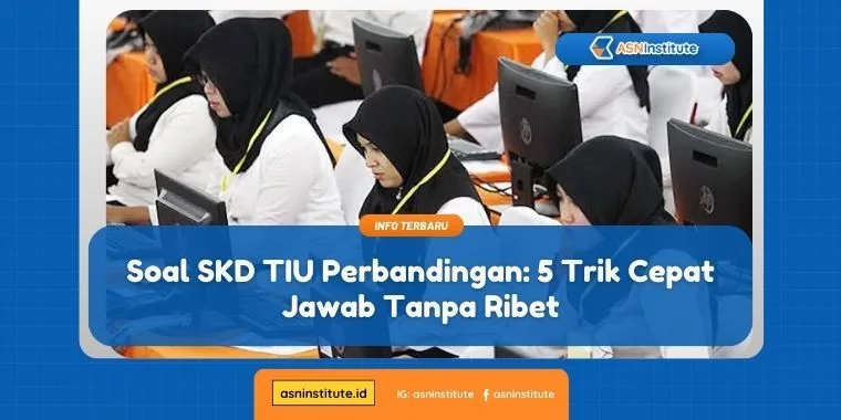Soal SKD TIU Perbandingan: Cara Kilat Naikkan Skor TIU 6 soal skd tiu perbandingan