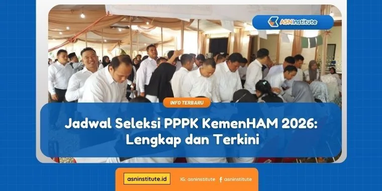 Jadwal Seleksi PPPK KemenHAM 2026: Panduan Lengkap dan Terkini 7 jadwal seleksi pppk kemenham