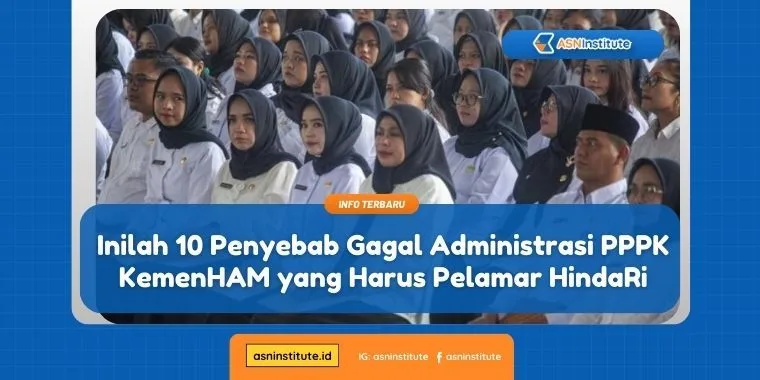 Inilah 10 Penyebab Gagal Administrasi PPPK KemenHAM yang Harus Pelamar Hindari 5 penyebab gagal administrasi pppk
